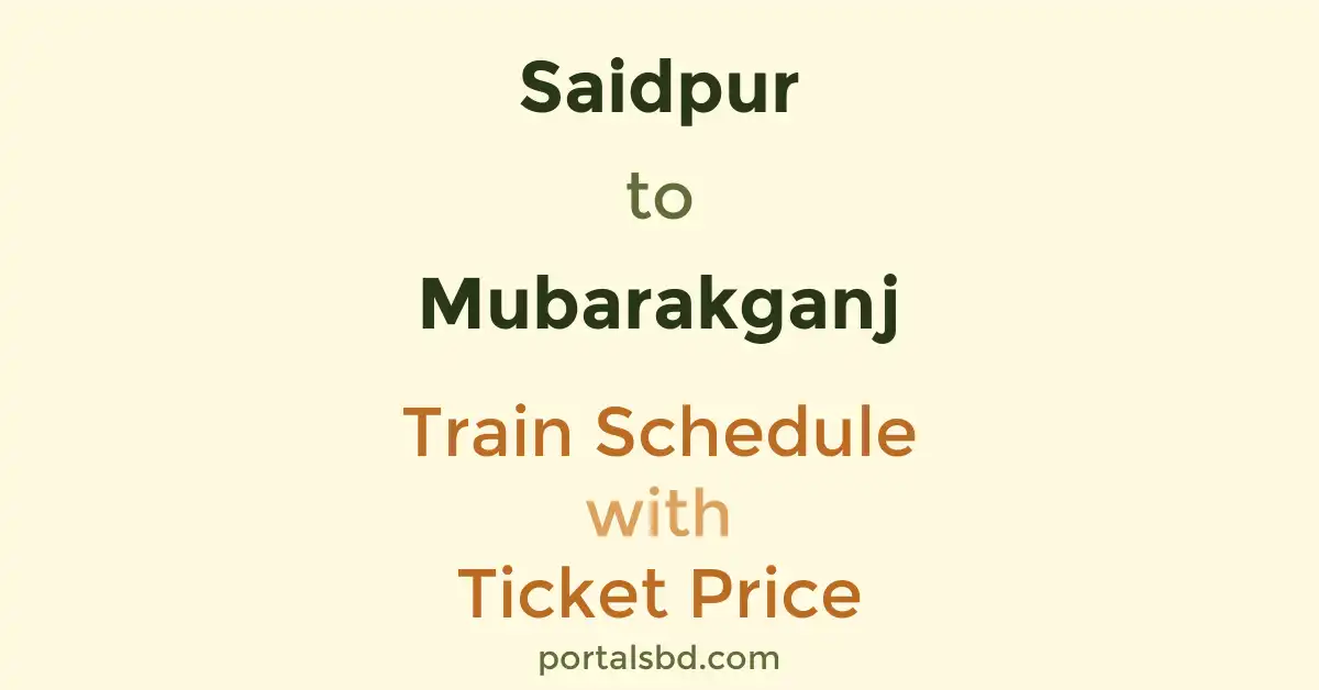 Saidpur to Mubarakganj Train Schedule with Ticket Price