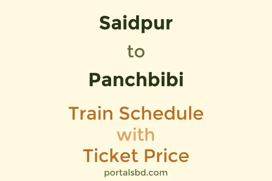 Saidpur to Panchbibi Train Schedule with Ticket Price