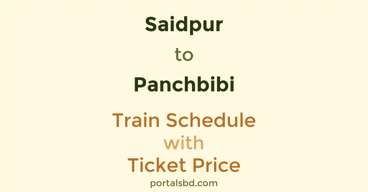 Saidpur to Panchbibi Train Schedule with Ticket Price