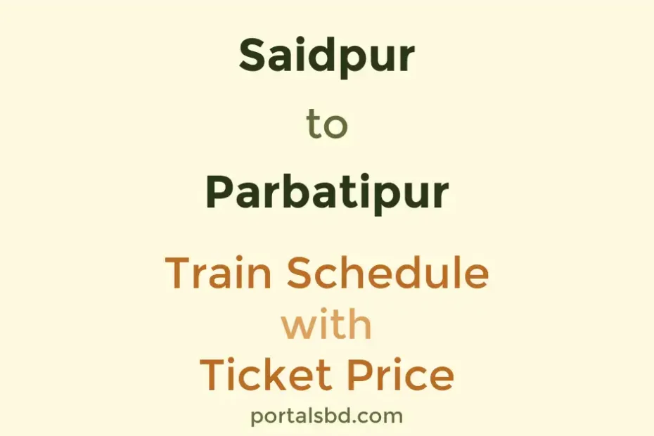 Saidpur to Parbatipur Train Schedule with Ticket Price