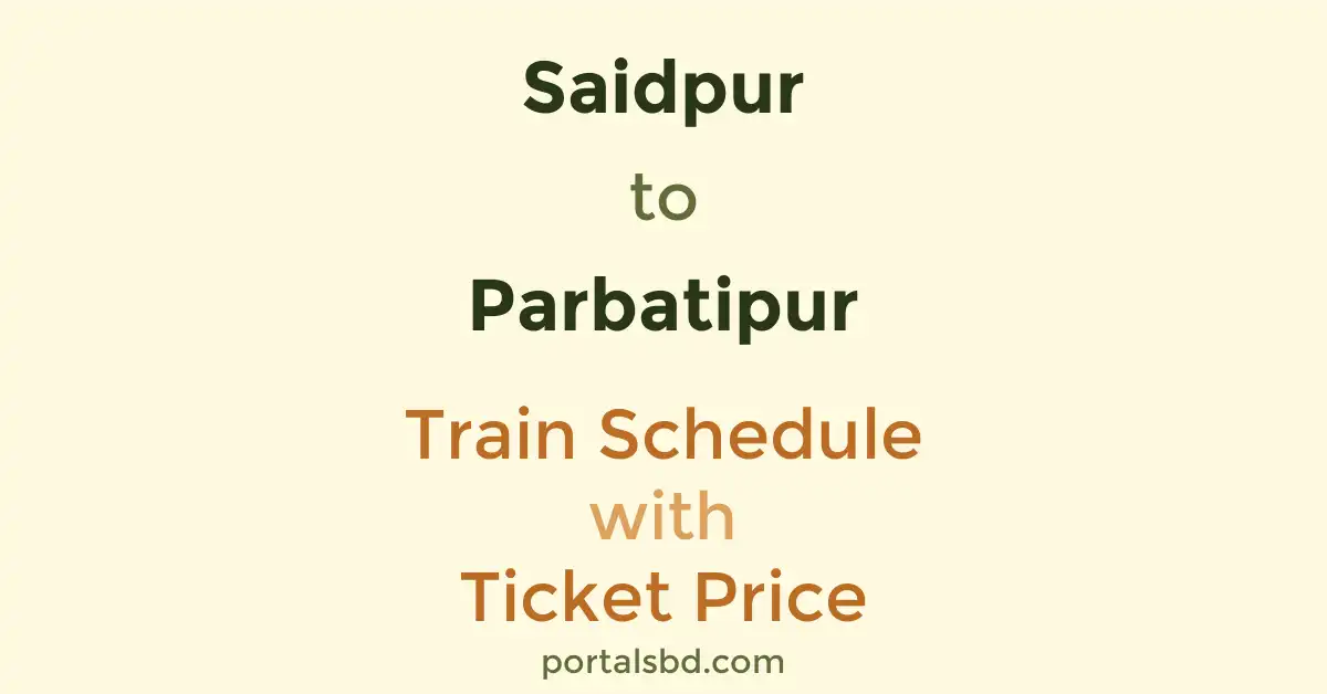 Saidpur to Parbatipur Train Schedule with Ticket Price