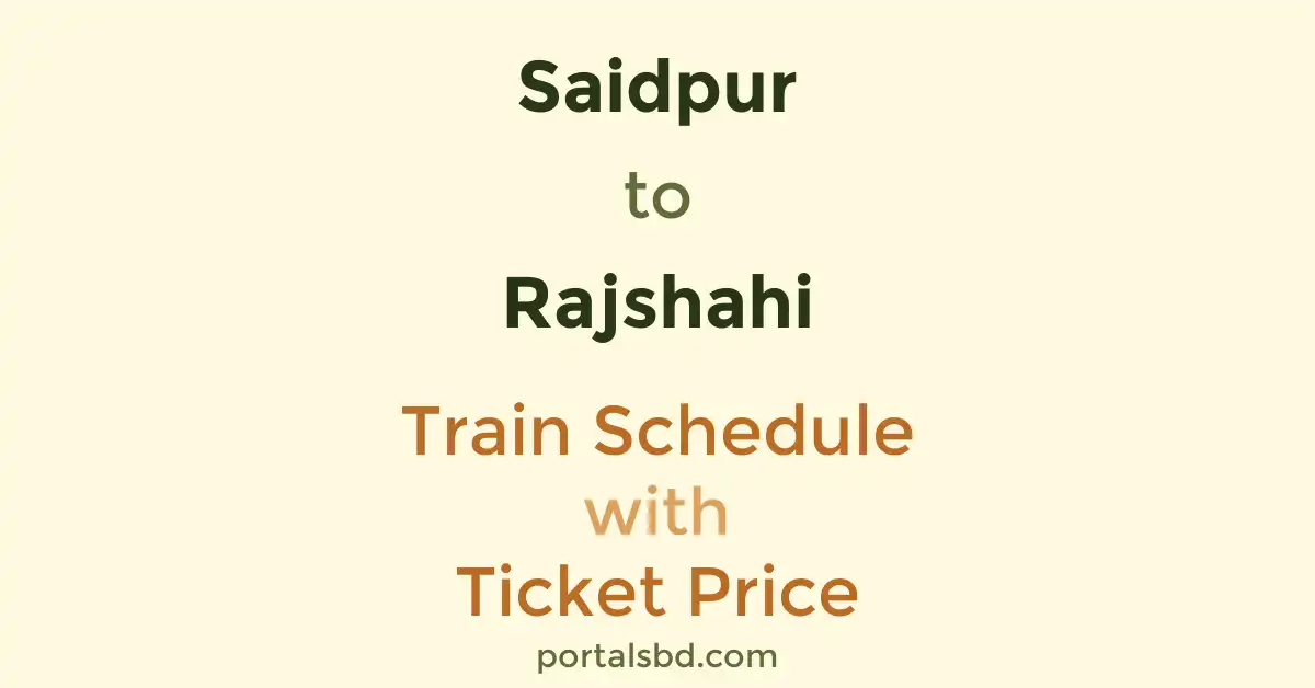 Saidpur to Rajshahi Train Schedule with Ticket Price