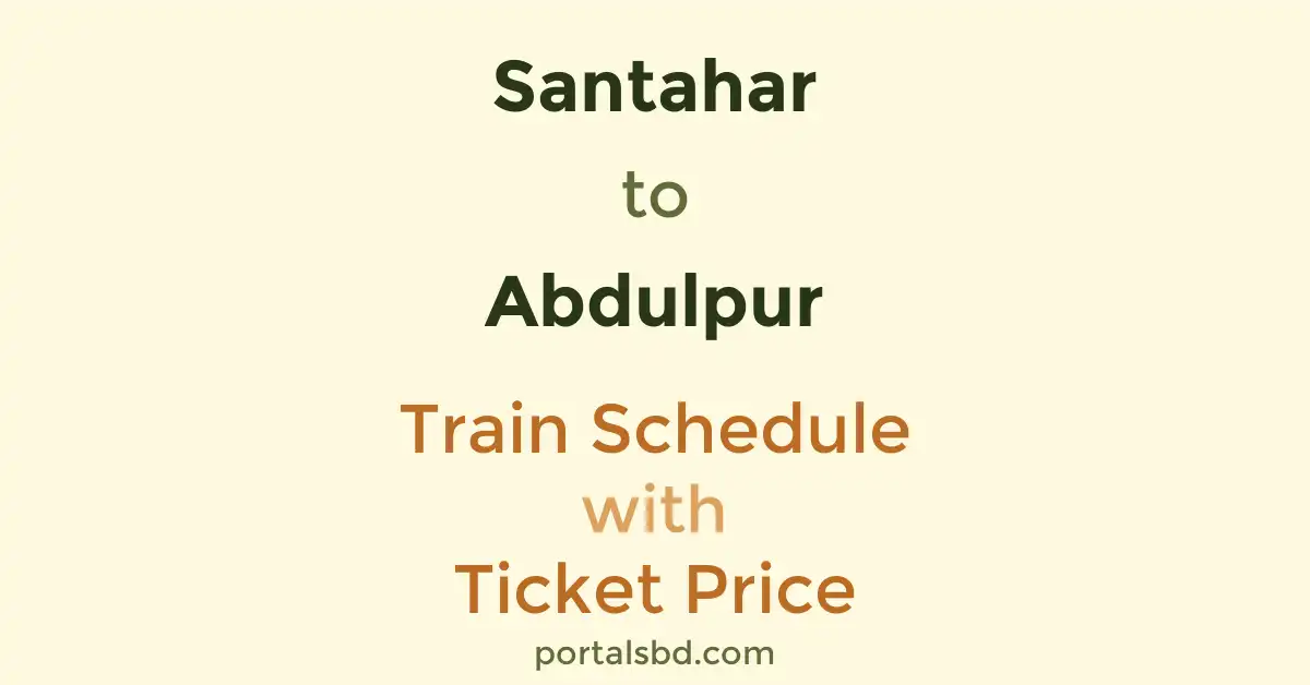 Santahar to Abdulpur Train Schedule with Ticket Price