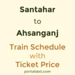 Santahar to Ahsanganj Train Schedule with Ticket Price