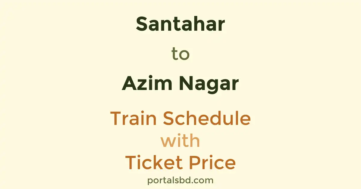 Santahar to Azim Nagar Train Schedule with Ticket Price