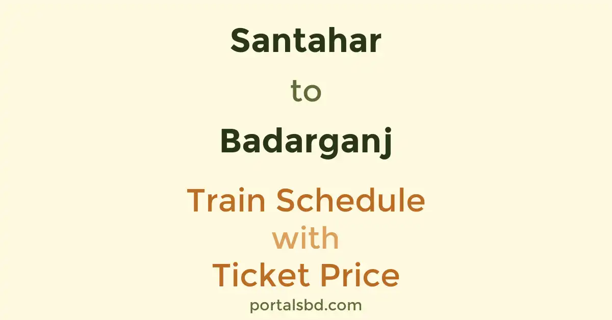 Santahar to Badarganj Train Schedule with Ticket Price