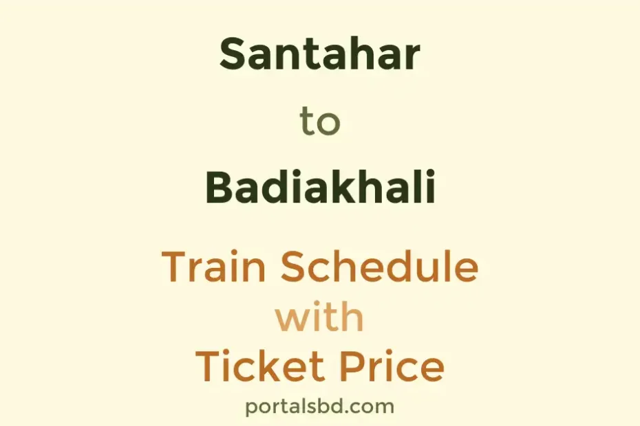 Santahar to Badiakhali Train Schedule with Ticket Price