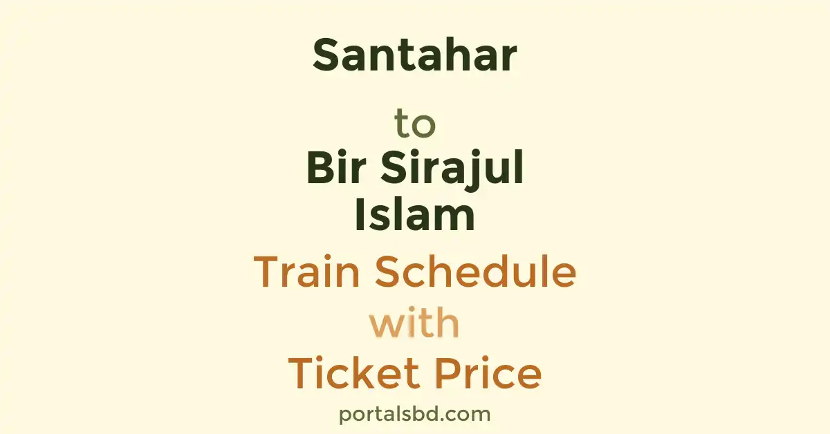 Santahar to Bir Sirajul Islam Train Schedule with Ticket Price