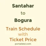 Santahar to Bogura Train Schedule with Ticket Price