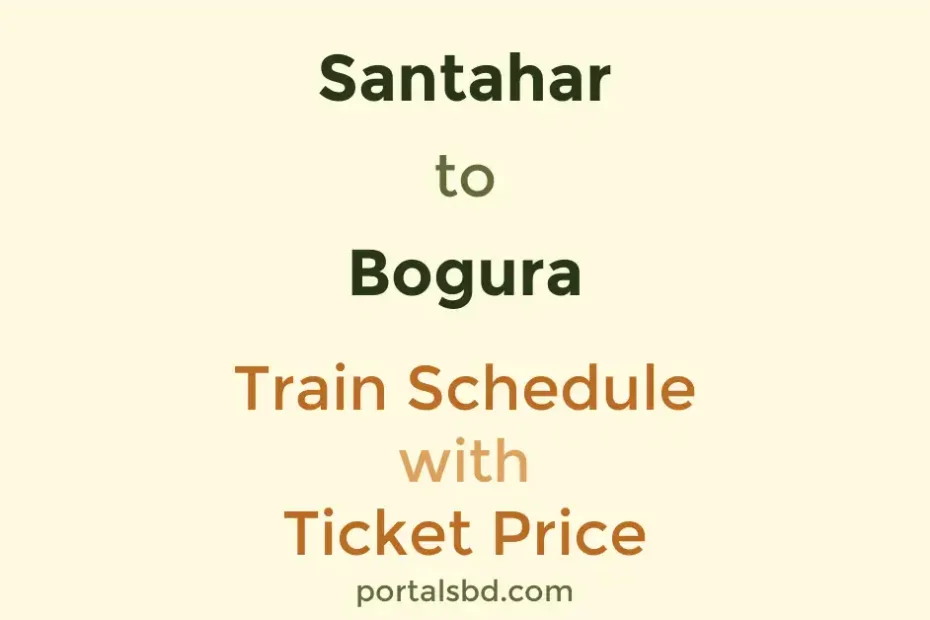 Santahar to Bogura Train Schedule with Ticket Price