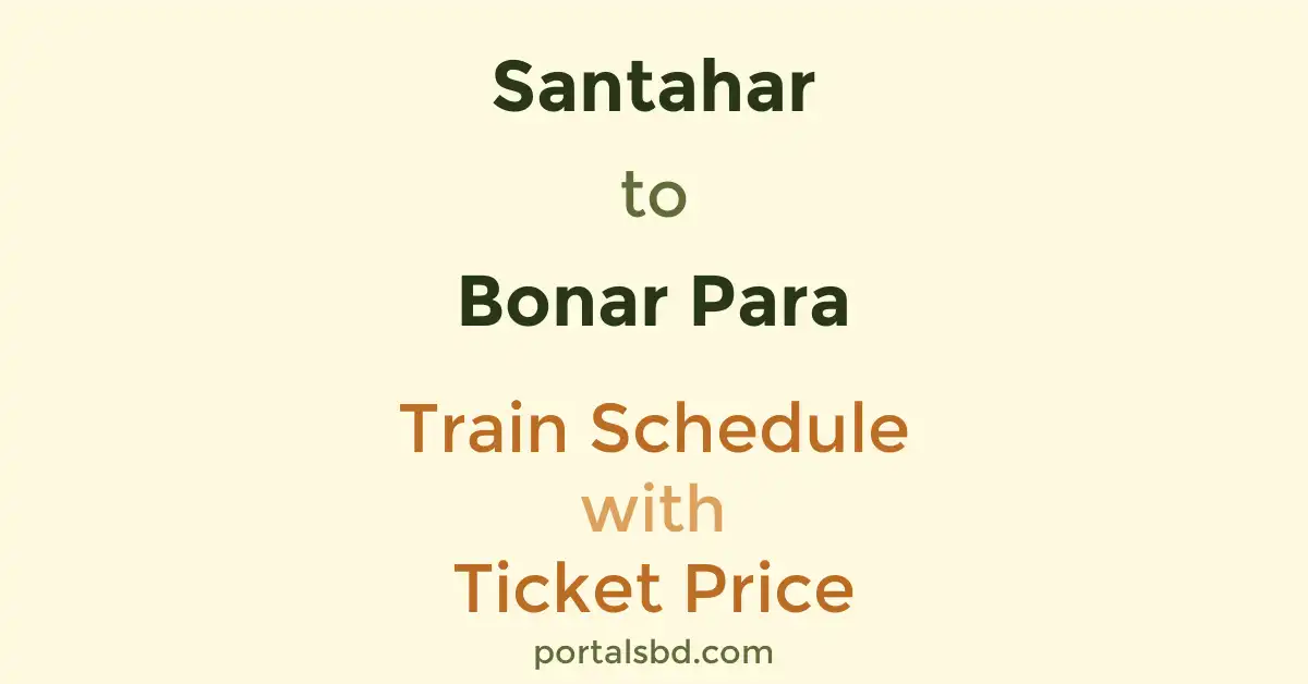 Santahar to Bonar Para Train Schedule with Ticket Price