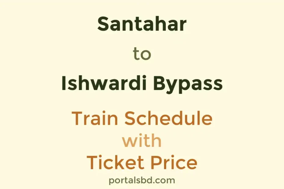 Santahar to Ishwardi Bypass Train Schedule with Ticket Price