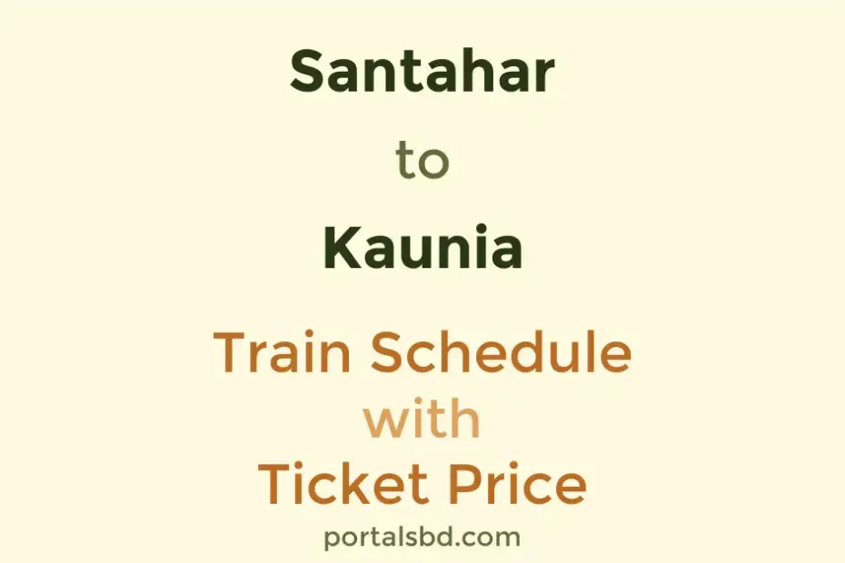 Santahar to Kaunia Train Schedule with Ticket Price