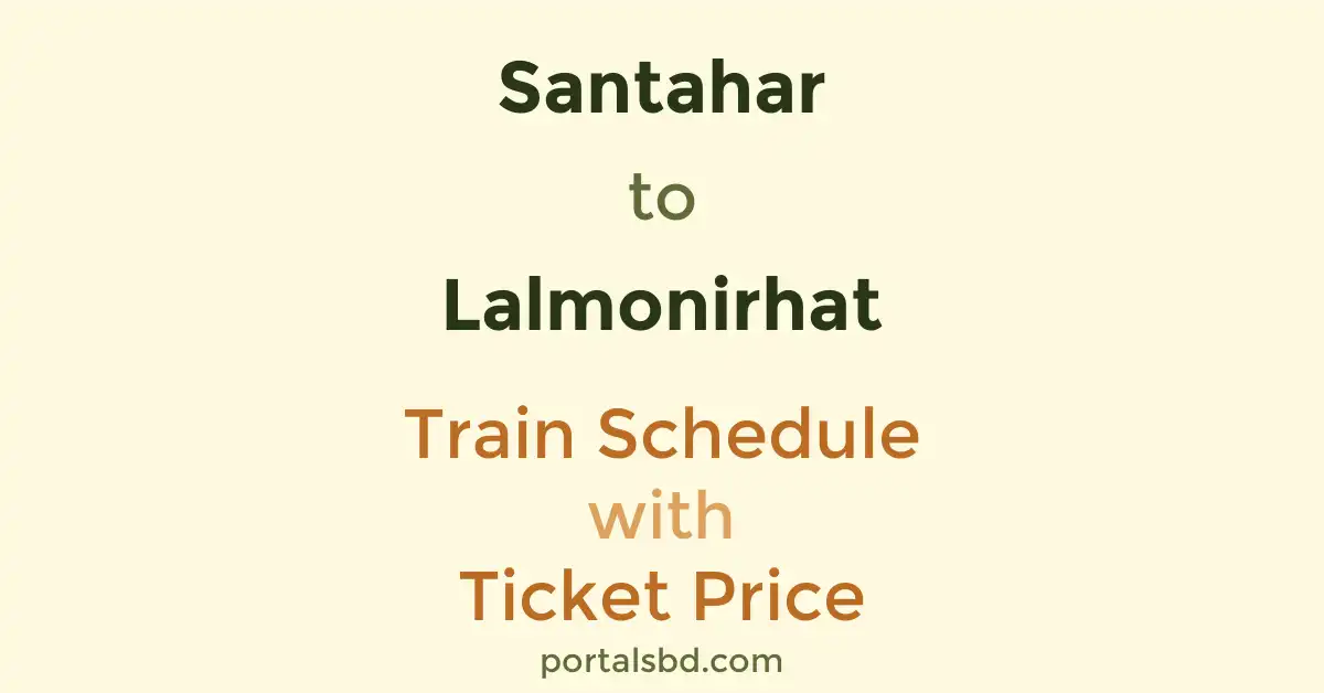Santahar to Lalmonirhat Train Schedule with Ticket Price
