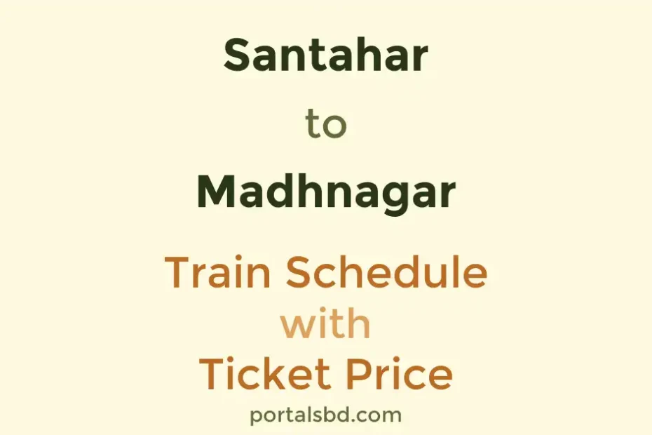 Santahar to Madhnagar Train Schedule with Ticket Price