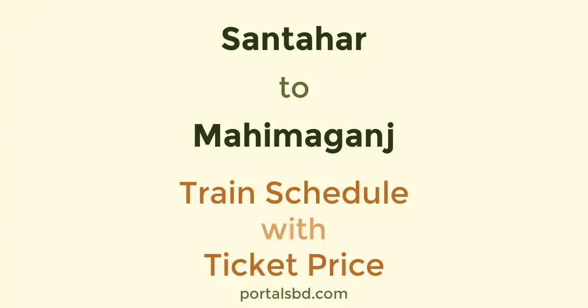 Santahar to Mahimaganj Train Schedule with Ticket Price