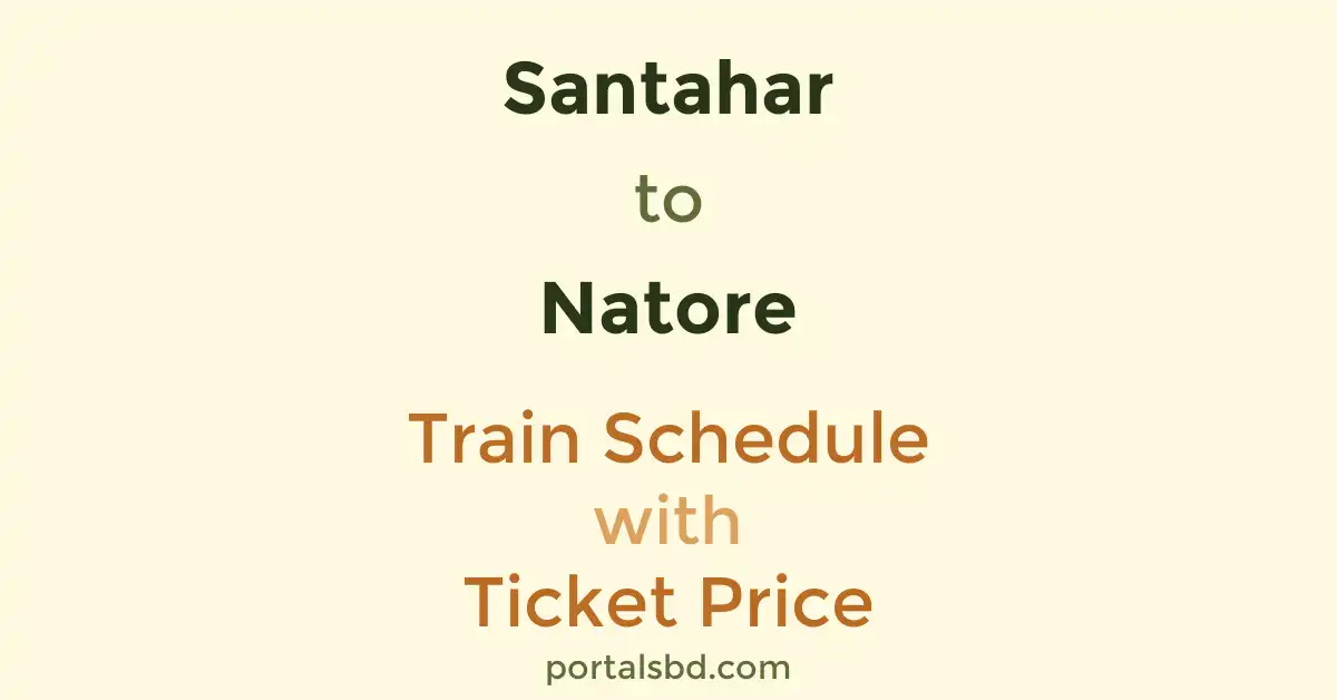 Santahar to Natore Train Schedule with Ticket Price