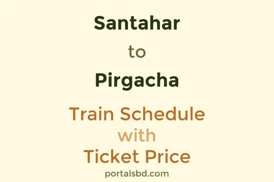Santahar to Pirgacha Train Schedule with Ticket Price