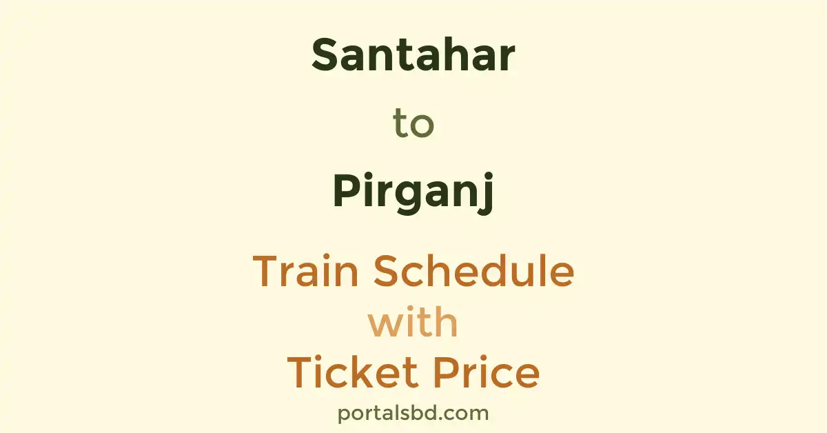 Santahar to Pirganj Train Schedule with Ticket Price