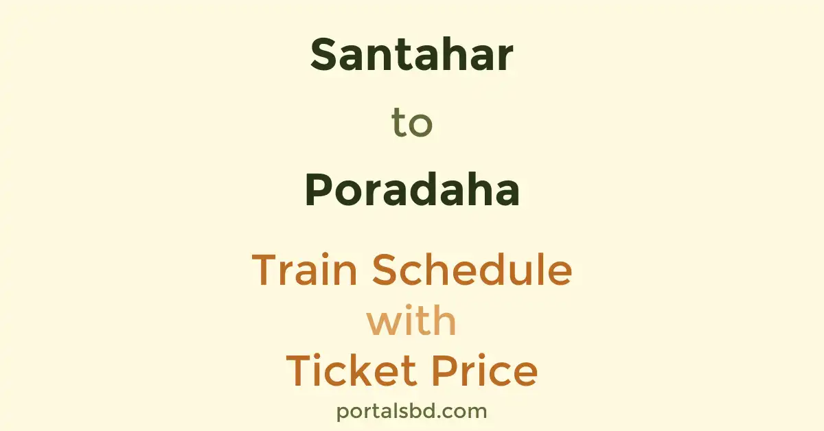 Santahar to Poradaha Train Schedule with Ticket Price