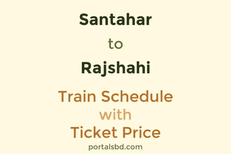 Santahar to Rajshahi Train Schedule with Ticket Price
