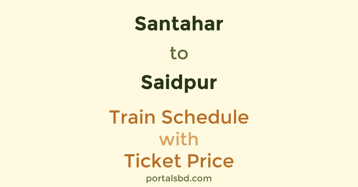 Santahar to Saidpur Train Schedule with Ticket Price