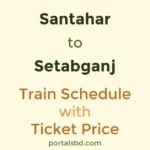Santahar to Setabganj Train Schedule with Ticket Price