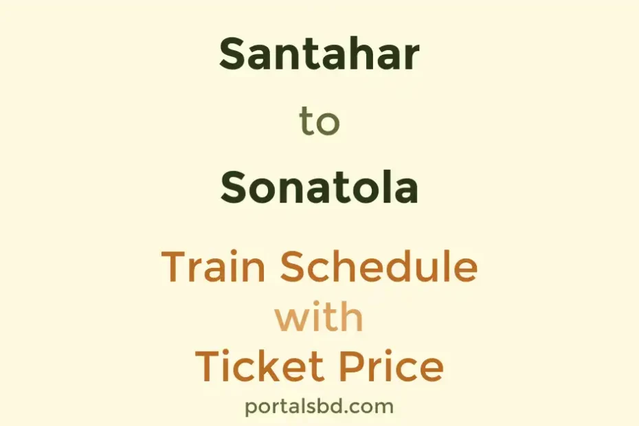 Santahar to Sonatola Train Schedule with Ticket Price