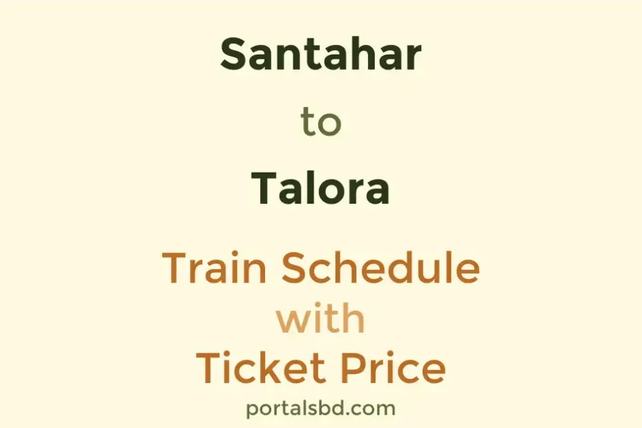 Santahar to Talora Train Schedule with Ticket Price