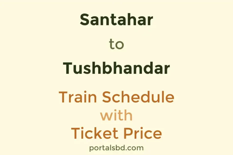 Santahar to Tushbhandar Train Schedule with Ticket Price