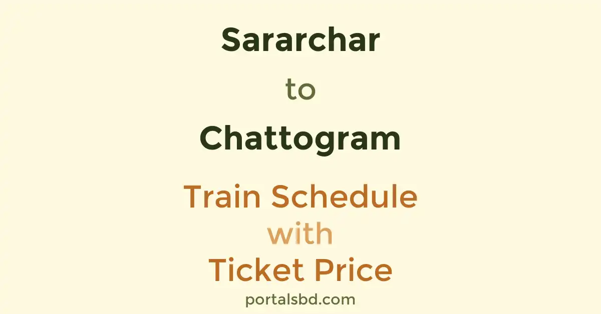 Sararchar to Chattogram Train Schedule with Ticket Price