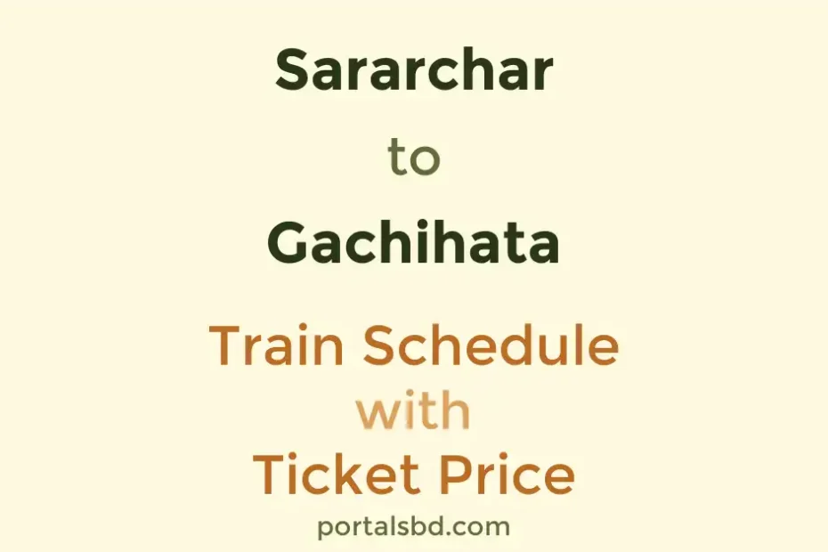 Sararchar to Gachihata Train Schedule with Ticket Price