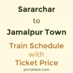 Sararchar to Jamalpur Town Train Schedule with Ticket Price