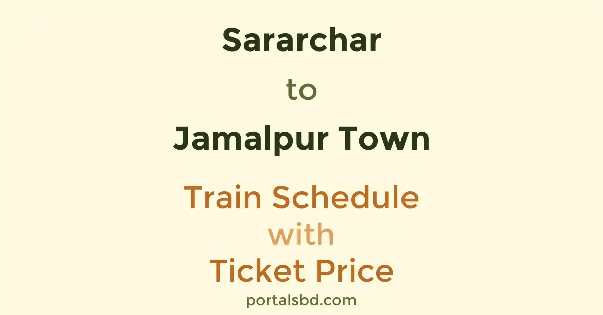 Sararchar to Jamalpur Town Train Schedule with Ticket Price