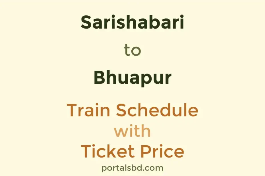 Sarishabari to Bhuapur Train Schedule with Ticket Price
