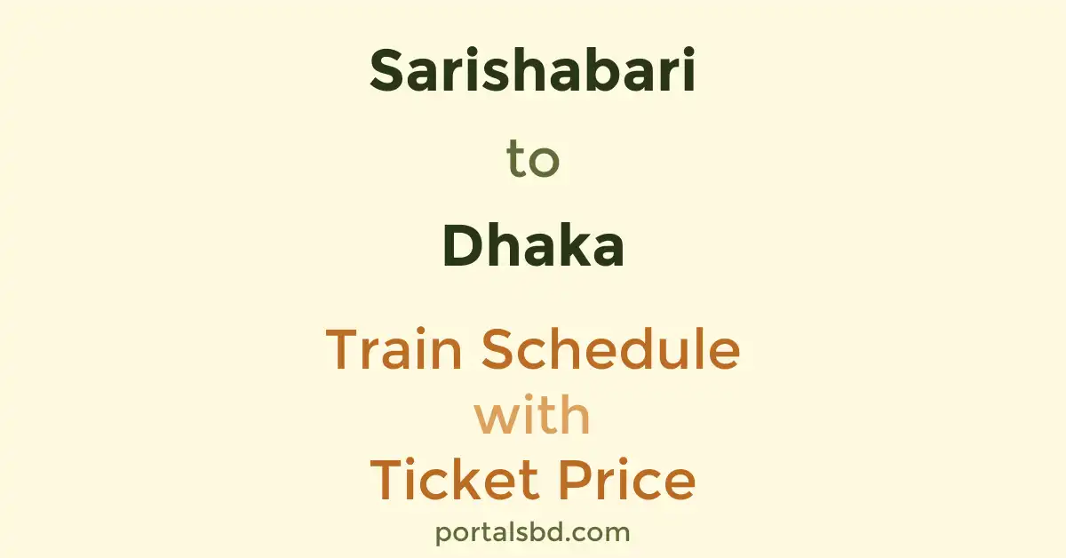 Sarishabari to Dhaka Train Schedule with Ticket Price