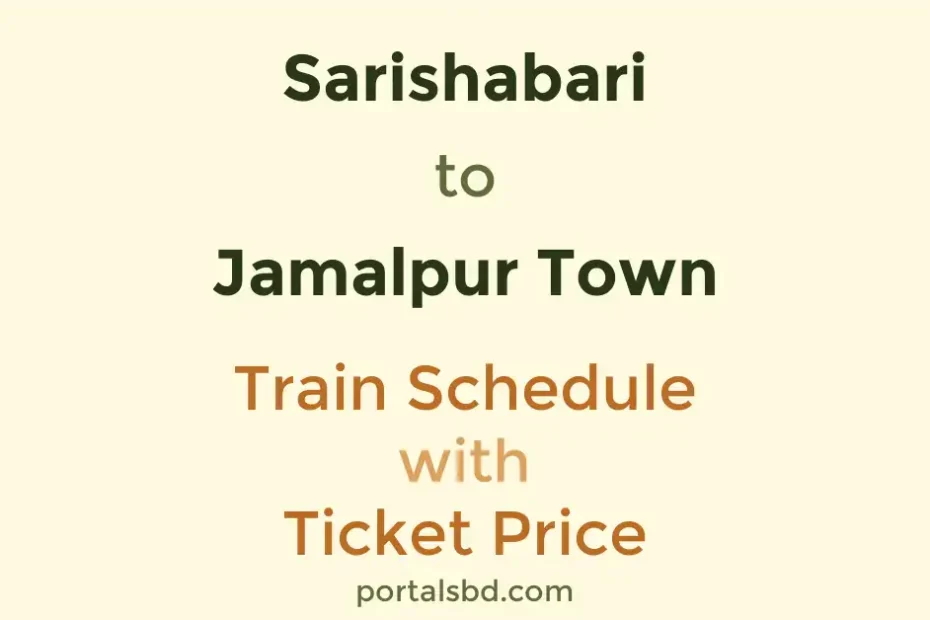Sarishabari to Jamalpur Town Train Schedule with Ticket Price