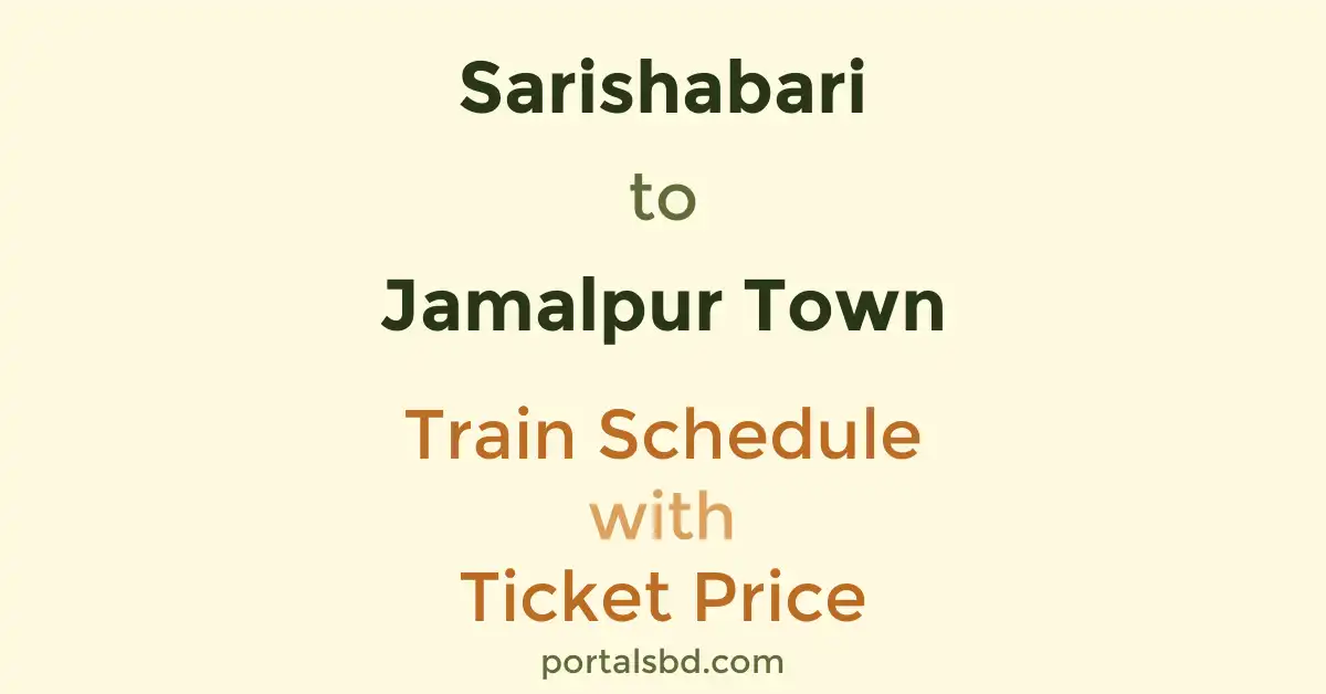 Sarishabari to Jamalpur Town Train Schedule with Ticket Price