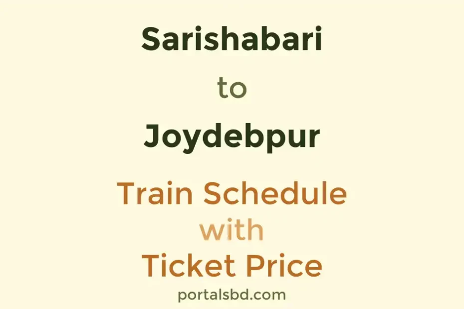 Sarishabari to Joydebpur Train Schedule with Ticket Price