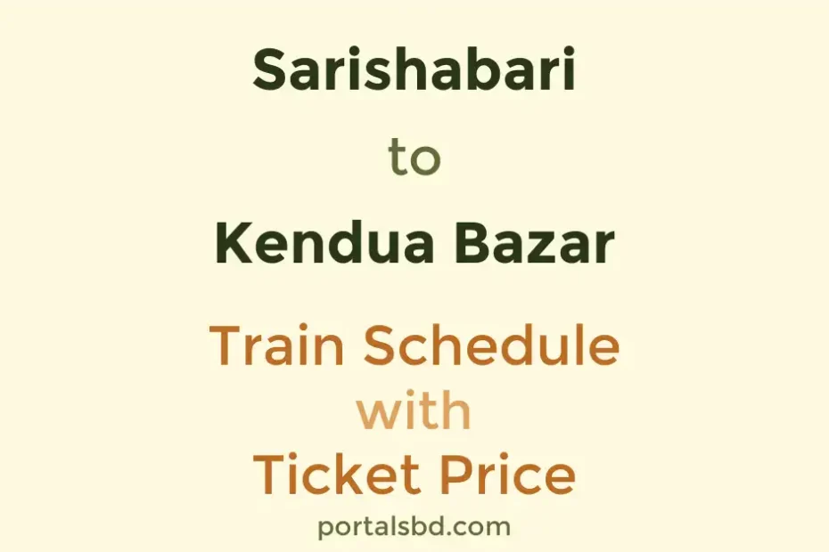 Sarishabari to Kendua Bazar Train Schedule with Ticket Price