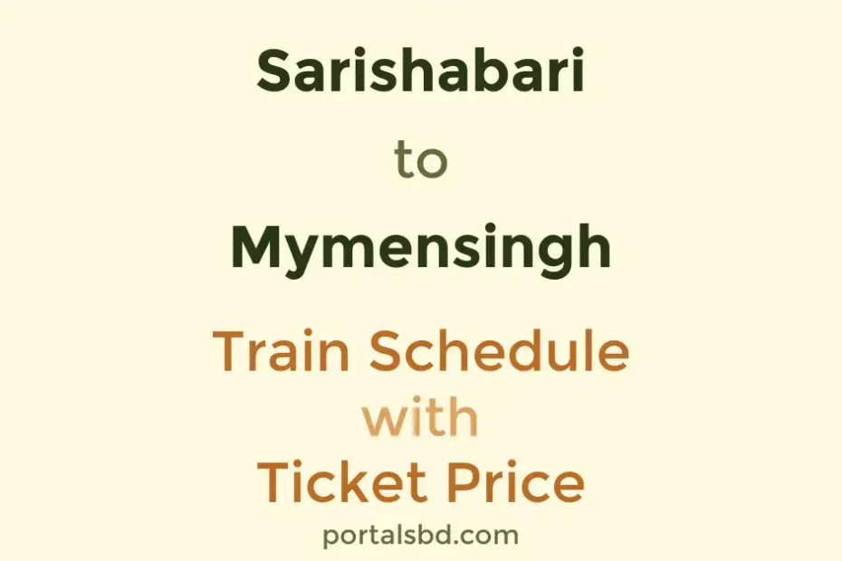Sarishabari to Mymensingh Train Schedule with Ticket Price