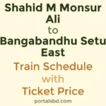 Shahid M Monsur Ali to Bangabandhu Setu East Train Schedule with Ticket Price