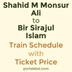 Shahid M Monsur Ali to Bir Sirajul Islam Train Schedule with Ticket Price