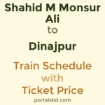 Shahid M Monsur Ali to Dinajpur Train Schedule with Ticket Price