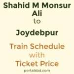Shahid M Monsur Ali to Joydebpur Train Schedule with Ticket Price