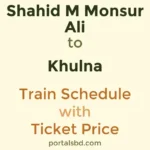 Shahid M Monsur Ali to Khulna Train Schedule with Ticket Price