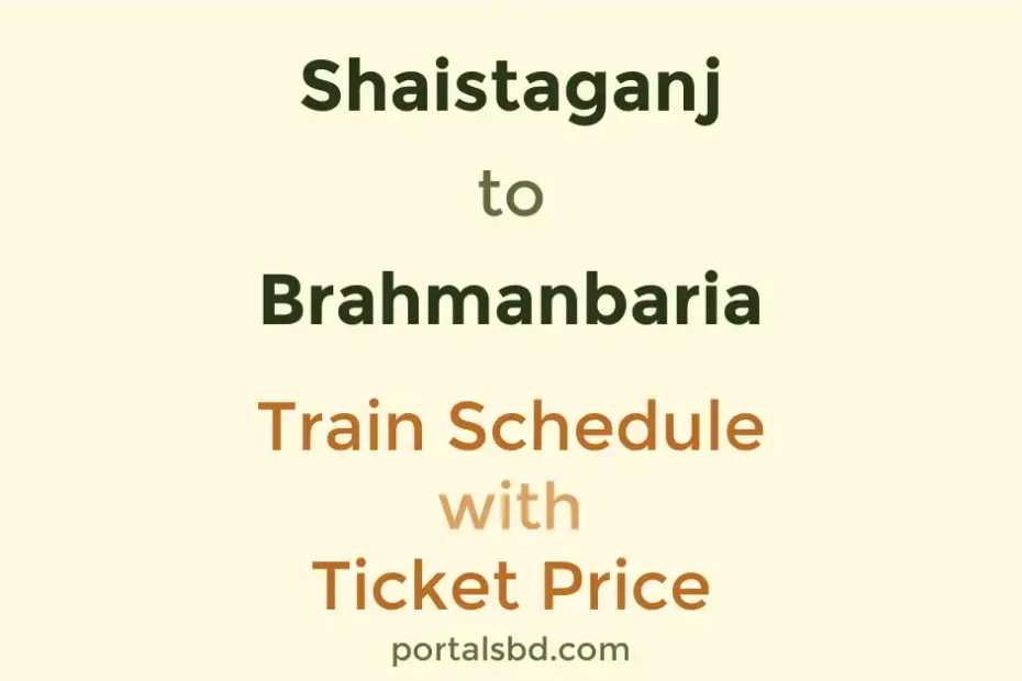 Shaistaganj to Brahmanbaria Train Schedule with Ticket Price