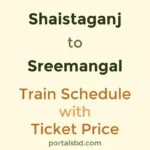 Shaistaganj to Sreemangal Train Schedule with Ticket Price