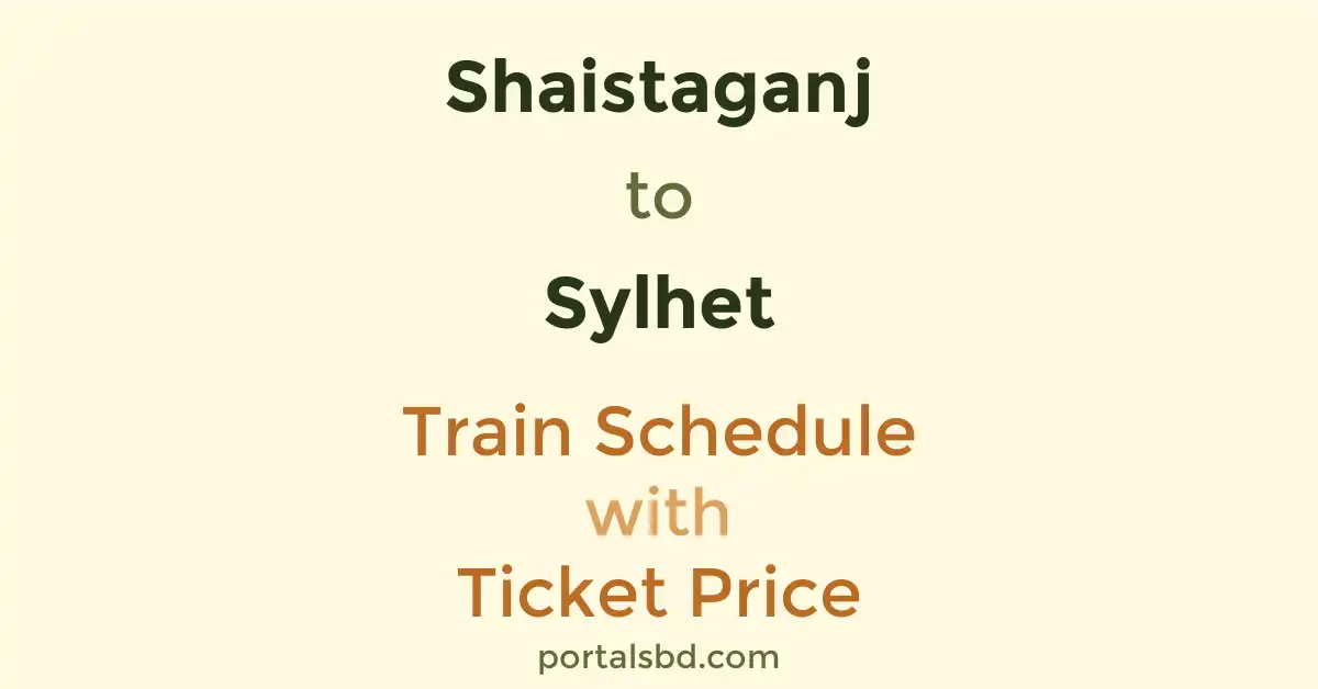 Shaistaganj to Sylhet Train Schedule with Ticket Price