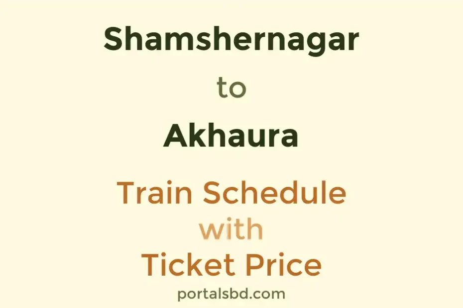 Shamshernagar to Akhaura Train Schedule with Ticket Price